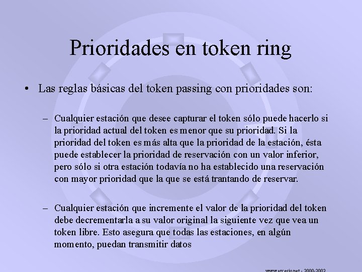 Prioridades en token ring • Las reglas básicas del token passing con prioridades son: