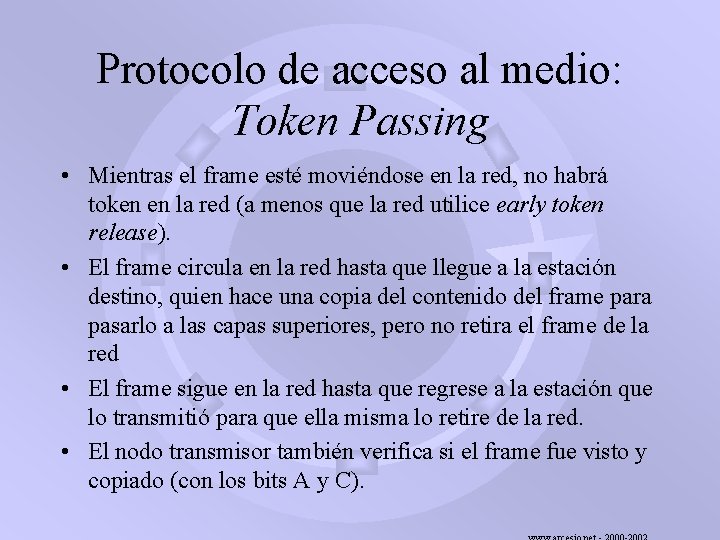 Protocolo de acceso al medio: Token Passing • Mientras el frame esté moviéndose en