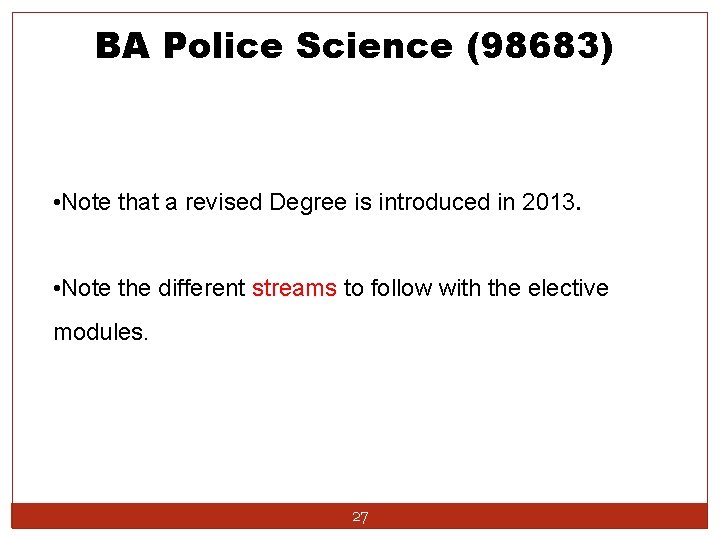BA Police Science (98683) • Note that a revised Degree is introduced in 2013.
