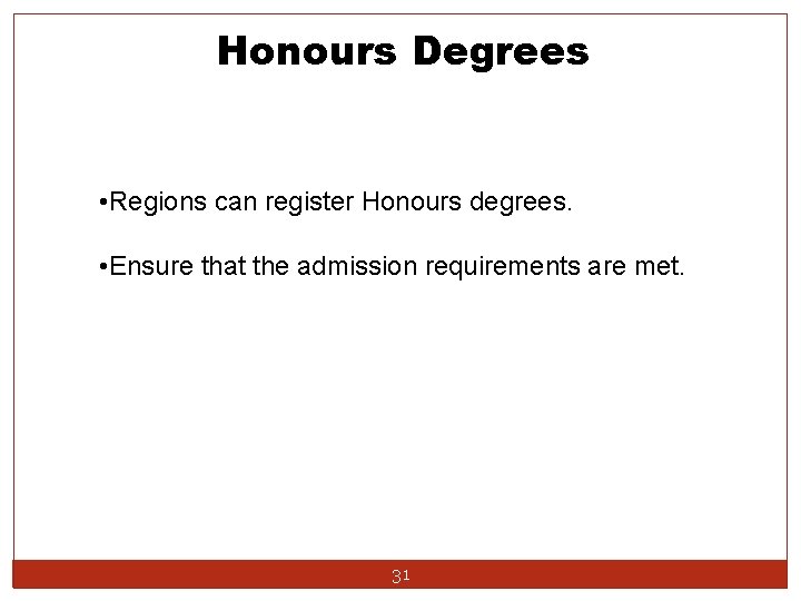 Honours Degrees • Regions can register Honours degrees. • Ensure that the admission requirements