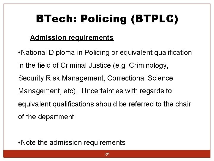 BTech: Policing (BTPLC) Admission requirements • National Diploma in Policing or equivalent qualification in