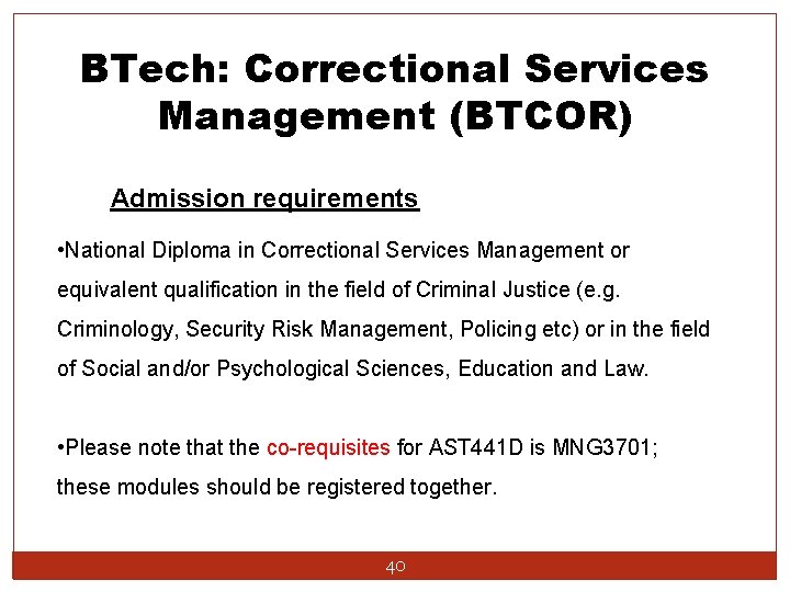 BTech: Correctional Services Management (BTCOR) Admission requirements • National Diploma in Correctional Services Management