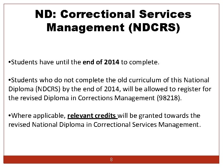 ND: Correctional Services Management (NDCRS) • Students have until the end of 2014 to