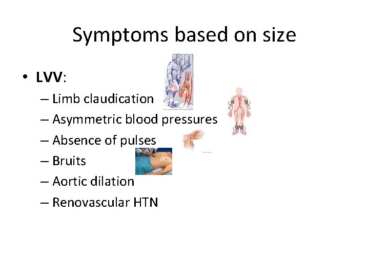 Symptoms based on size • LVV: – Limb claudication – Asymmetric blood pressures –