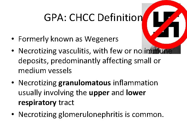 GPA: CHCC Definition • Formerly known as Wegeners • Necrotizing vasculitis, with few or