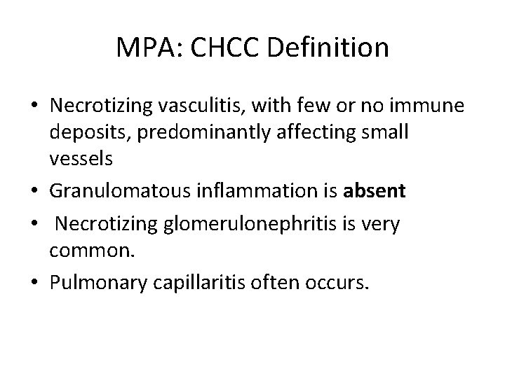 MPA: CHCC Definition • Necrotizing vasculitis, with few or no immune deposits, predominantly affecting