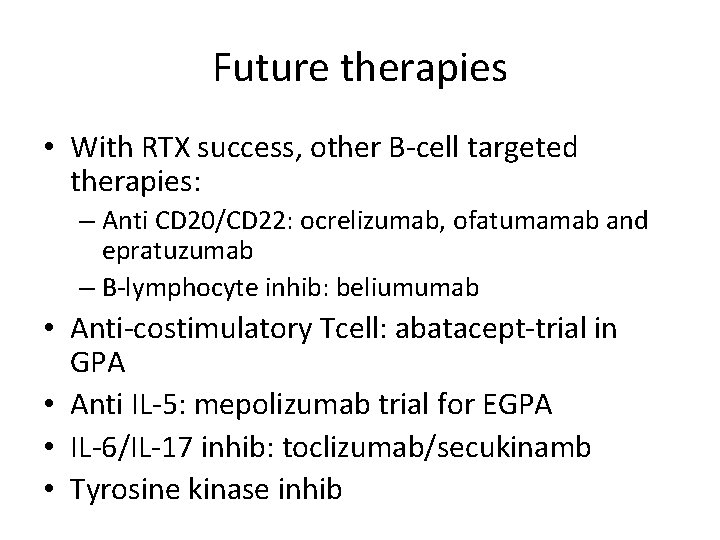 Future therapies • With RTX success, other B‐cell targeted therapies: – Anti CD 20/CD