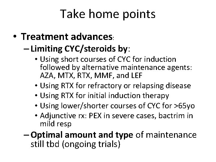 Take home points • Treatment advances: – Limiting CYC/steroids by: • Using short courses