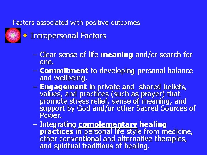 Factors associated with positive outcomes • Intrapersonal Factors – Clear sense of life meaning
