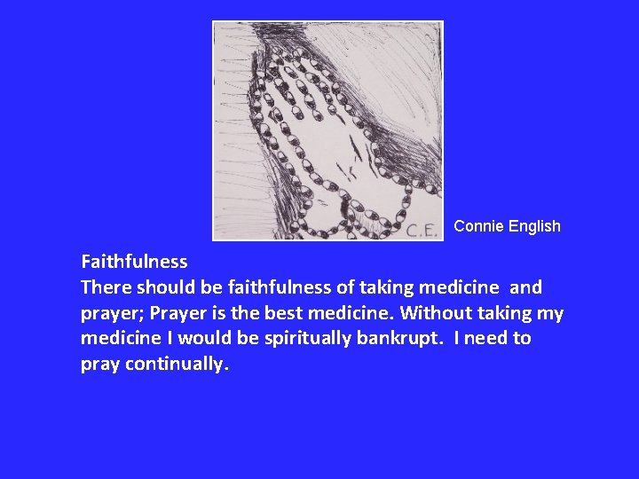 Connie English Faithfulness There should be faithfulness of taking medicine and prayer; Prayer is