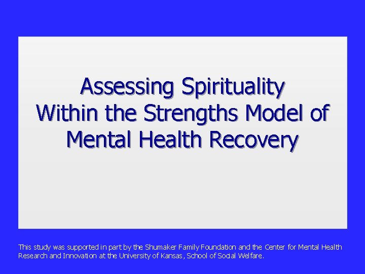 Assessing Spirituality Within the Strengths Model of Mental Health Recovery This study was supported