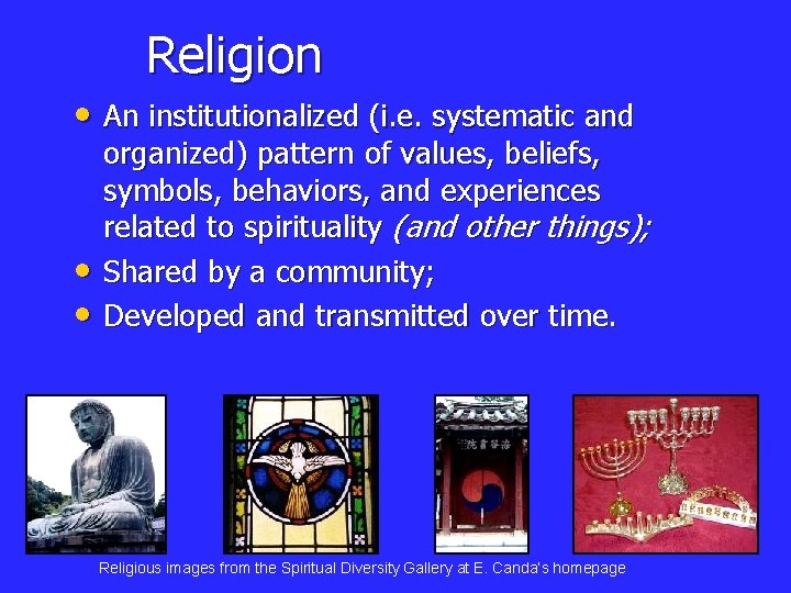 Religion • An institutionalized (i. e. systematic and • • organized) pattern of values,