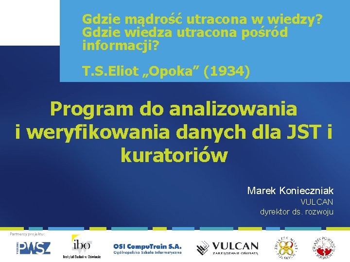 Gdzie mądrość utracona w wiedzy? Gdzie wiedza utracona pośród informacji? Projekt współfinansowany ze środków