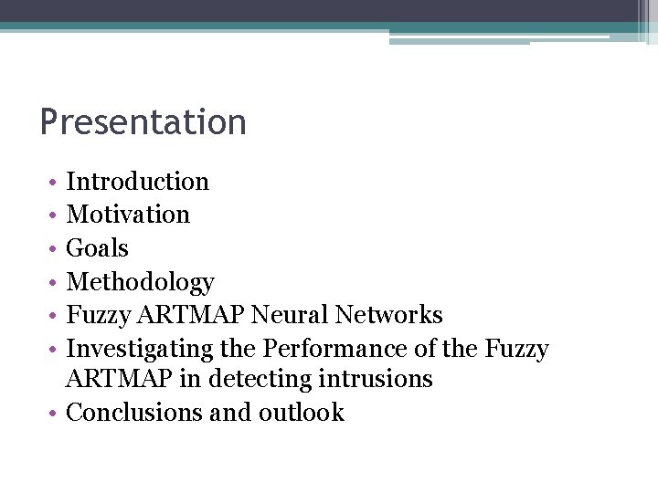 Presentation • • • Introduction Motivation Goals Methodology Fuzzy ARTMAP Neural Networks Investigating the Presentation • • • Introduction Motivation Goals Methodology Fuzzy ARTMAP Neural Networks Investigating the