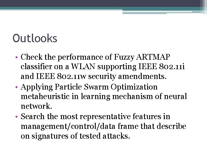 Outlooks • Check the performance of Fuzzy ARTMAP classifier on a WLAN supporting IEEE Outlooks • Check the performance of Fuzzy ARTMAP classifier on a WLAN supporting IEEE