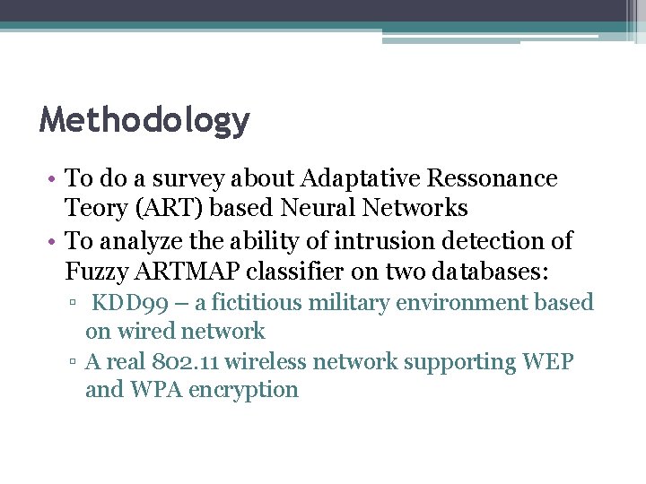 Methodology • To do a survey about Adaptative Ressonance Teory (ART) based Neural Networks Methodology • To do a survey about Adaptative Ressonance Teory (ART) based Neural Networks