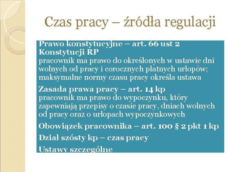 Czas pracy – źródła regulacji Prawo konstytucyjne – art. 66 ust 2 Konstytucji RP