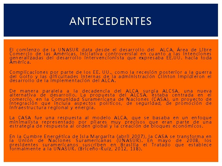 ANTECEDENTES El comienzo de la UNASUR data desde el desarrollo del ALCA, Área de