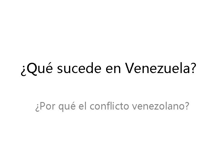 ¿Qué sucede en Venezuela? ¿Por qué el conflicto venezolano? 