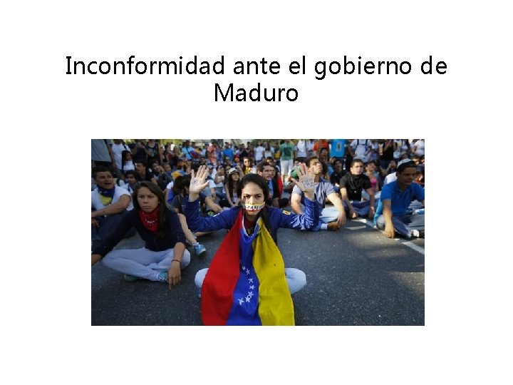Inconformidad ante el gobierno de Maduro 
