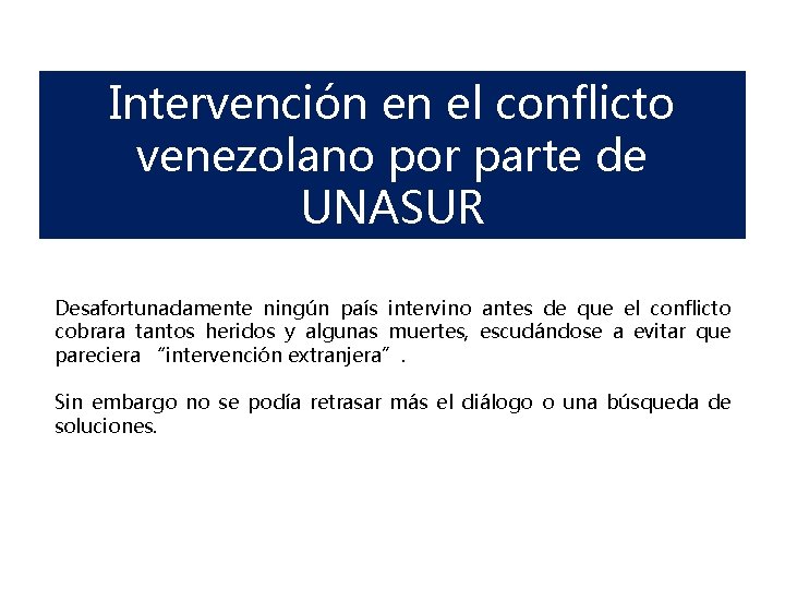 Intervención en el conflicto venezolano por parte de UNASUR Desafortunadamente ningún país intervino antes