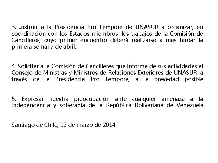 3. Instruir a la Presidencia Pro Tempore de UNASUR a organizar, en coordinación con