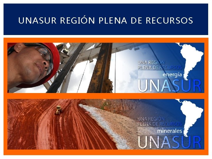 UNASUR REGIÓN PLENA DE RECURSOS 