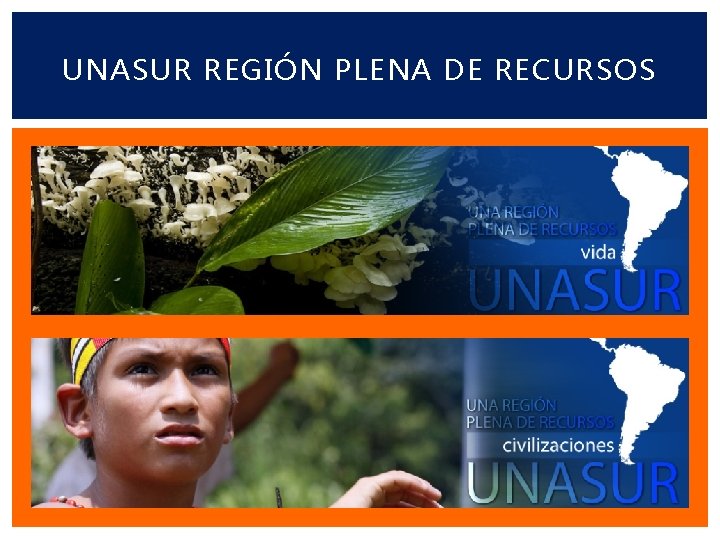 UNASUR REGIÓN PLENA DE RECURSOS 