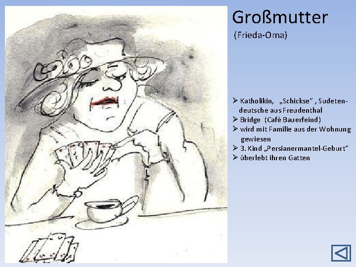Großmutter (Frieda-Oma) Ø Katholikin, „Schickse“ , Sudeten deutsche aus Freudenthal Ø Bridge (Café Bauerfeind)
