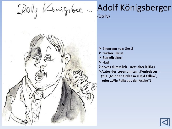 Adolf Königsberger (Dolly) Ø Ehemann von Gustl Ø reicher Christ Ø Bankdirektor Ø Nazi