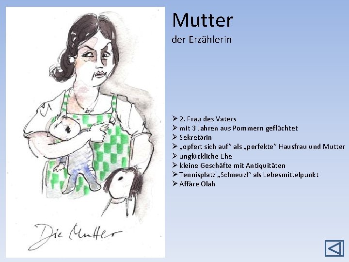 Mutter der Erzählerin Ø 2. Frau des Vaters Ø mit 3 Jahren aus Pommern