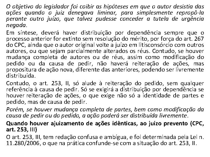 O objetivo do legislador foi coibir as hipóteses em que o autor desistia das