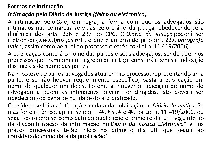 Formas de intimação Intimação pelo Diário da Justiça (físico ou eletrônico) A intimação pelo