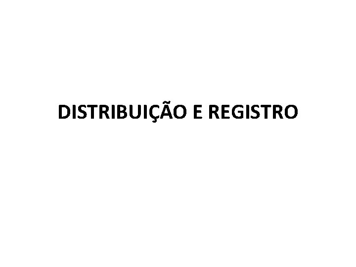 DISTRIBUIÇÃO E REGISTRO 