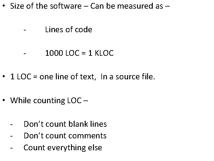  • Size of the software – Can be measured as – - Lines