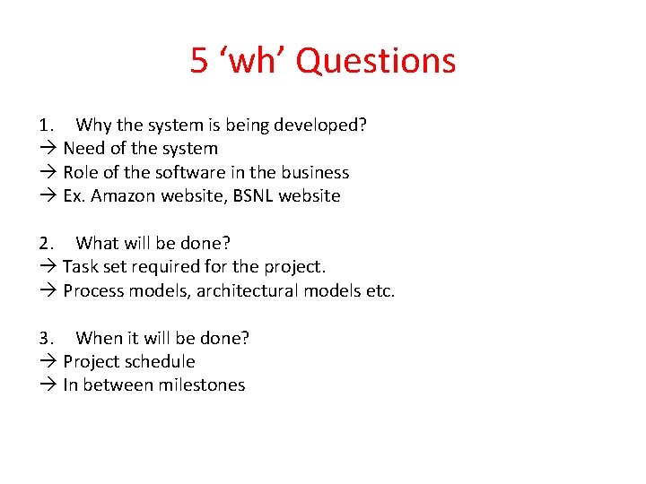 5 ‘wh’ Questions 1. Why the system is being developed? Need of the system