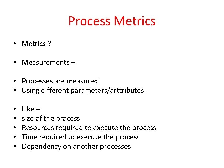 Process Metrics • Metrics ? • Measurements – • Processes are measured • Using