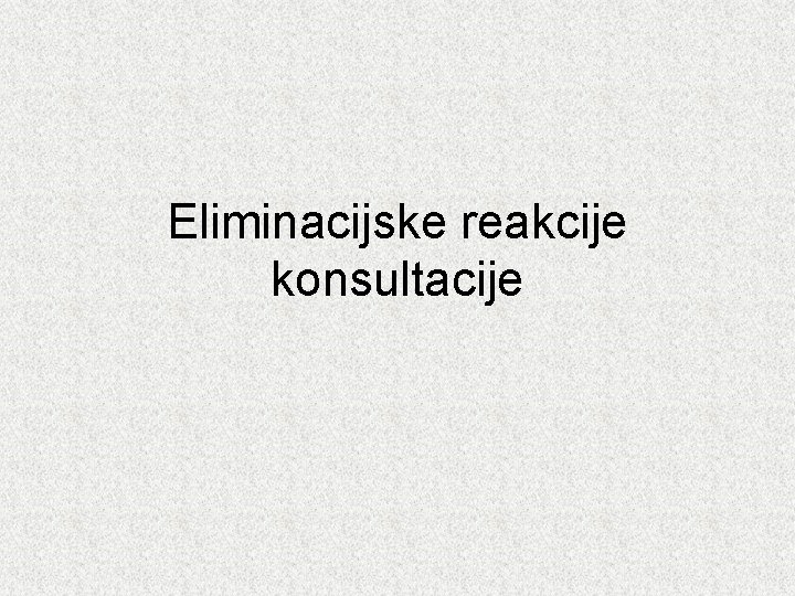 Eliminacijske reakcije konsultacije 