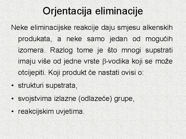 Orjentacija eliminacije Neke eliminacijske reakcije daju smjesu alkenskih produkata, a neke samo jedan od