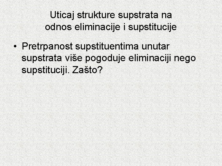 Uticaj strukture supstrata na odnos eliminacije i supstitucije • Pretrpanost supstituentima unutar supstrata više