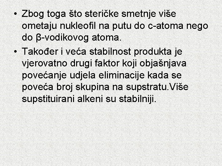  • Zbog toga što steričke smetnje više ometaju nukleofil na putu do c-atoma