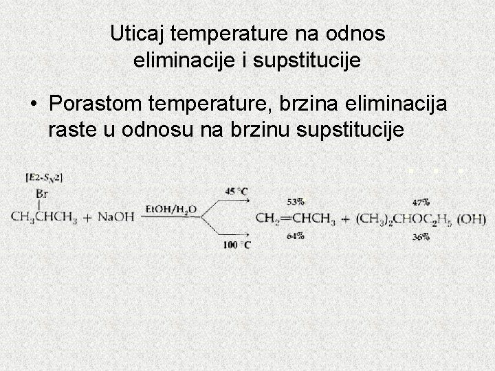 Uticaj temperature na odnos eliminacije i supstitucije • Porastom temperature, brzina eliminacija raste u