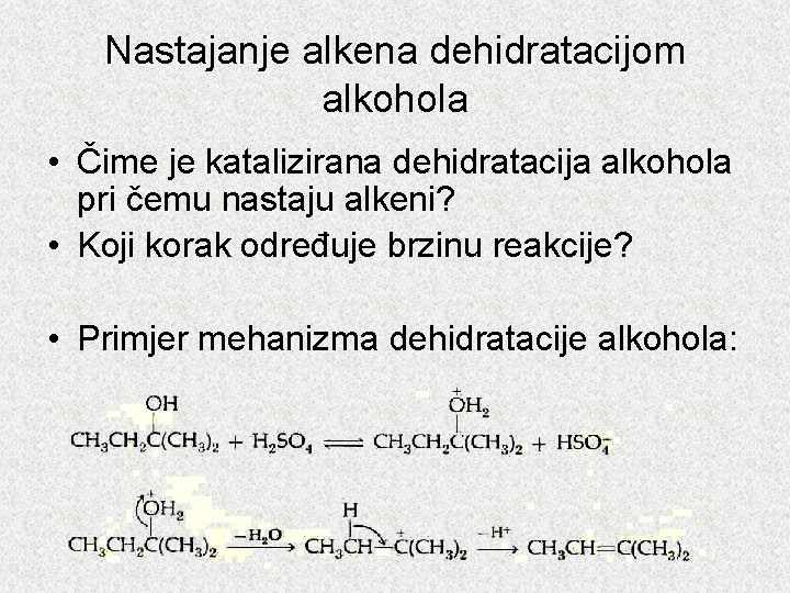 Nastajanje alkena dehidratacijom alkohola • Čime je katalizirana dehidratacija alkohola pri čemu nastaju alkeni?