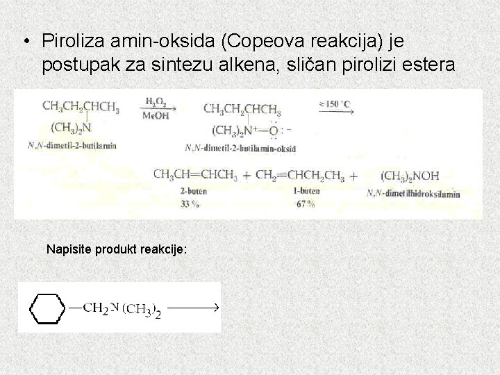  • Piroliza amin-oksida (Copeova reakcija) je postupak za sintezu alkena, sličan pirolizi estera