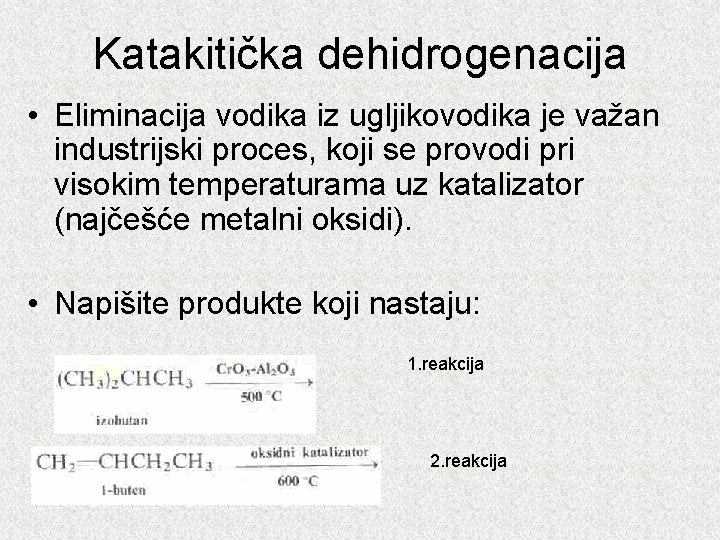 Katakitička dehidrogenacija • Eliminacija vodika iz ugljikovodika je važan industrijski proces, koji se provodi