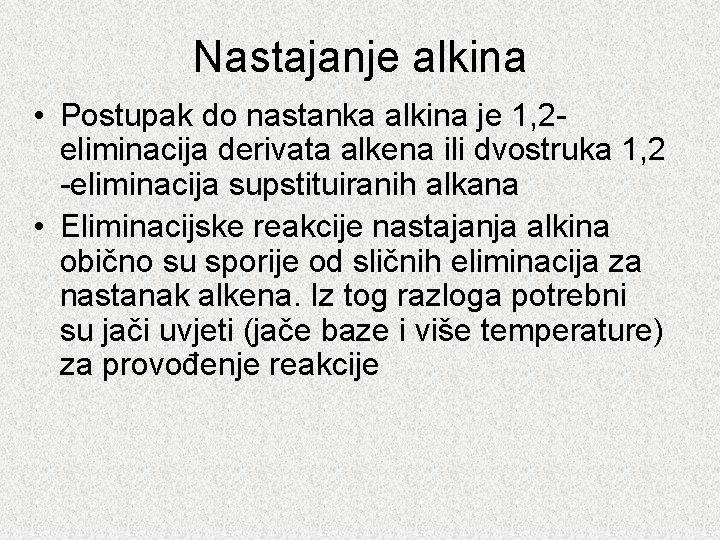 Nastajanje alkina • Postupak do nastanka alkina je 1, 2 eliminacija derivata alkena ili