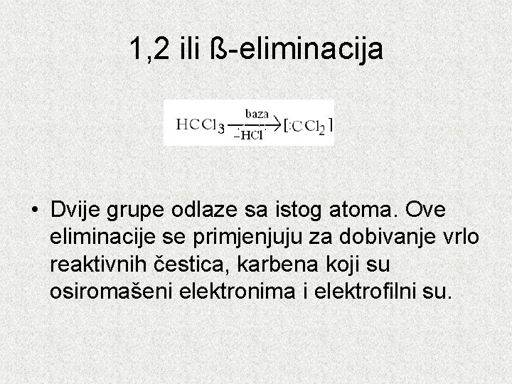 1, 2 ili ß-eliminacija • Dvije grupe odlaze sa istog atoma. Ove eliminacije se