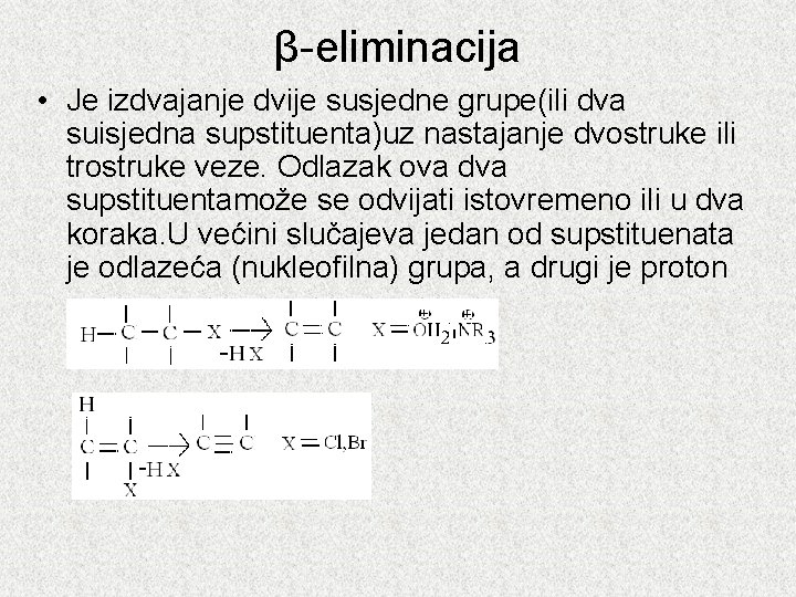 β-eliminacija • Je izdvajanje dvije susjedne grupe(ili dva suisjedna supstituenta)uz nastajanje dvostruke ili trostruke