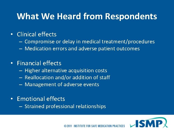 What We Heard from Respondents • Clinical effects – Compromise or delay in medical