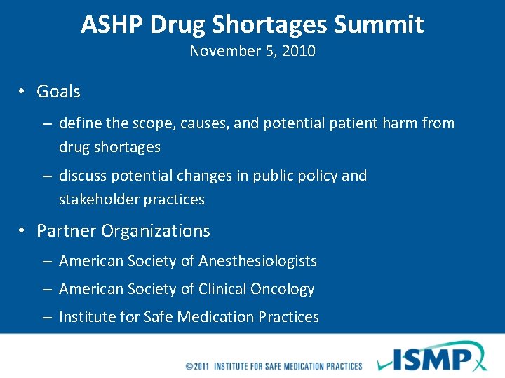 ASHP Drug Shortages Summit November 5, 2010 • Goals – define the scope, causes,